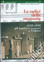 Radici della memoria, 1870-1939. Gli ispettori onorari a Velletri libro