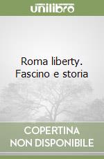 Roma liberty. Fascino e storia libro