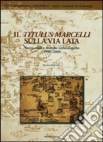 Il Titulus Marcelli sulla via Lata. Nuovi studi e ricerche archeologiche (1999-2000) libro