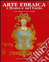 Arte ebraica a Roma e nel Lazio libro di Di Castro D. (cur.)