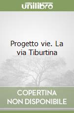 Progetto vie. La via Tiburtina