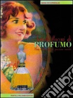 Antichi flaconi di profumo. Una collezione di preziose rarità libro