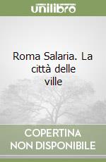 Roma Salaria. La città delle ville libro