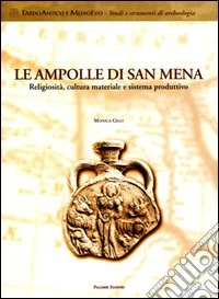 Le ampolle di san Mena. Religiosità, cultura materiale e sistema produttivo libro