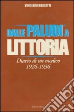 Dalle Paludi a Littoria. Diario di un medico 1926-1936