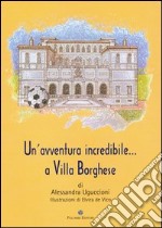 Un'Avventura incredibile a Villa Borghese libro
