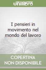 I pensieri in movimento nel mondo del lavoro libro