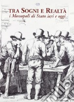 Tra sogni e realtà. I monopoli di stato ieri e oggi libro