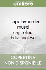 I capolavori dei musei capitolini. Ediz. inglese libro