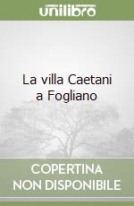 La villa Caetani a Fogliano