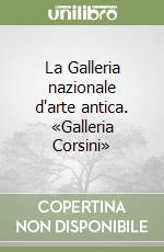 La Galleria nazionale d'arte antica. «Galleria Corsini» libro