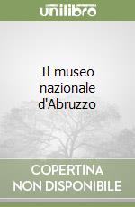 Il museo nazionale d'Abruzzo libro