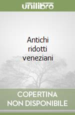 Antichi ridotti veneziani libro