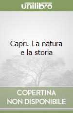 Capri. La natura e la storia libro