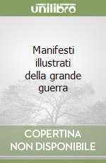 Manifesti illustrati della grande guerra libro