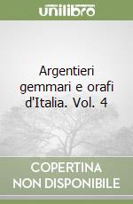 Argentieri gemmari e orafi d'Italia. Vol. 4