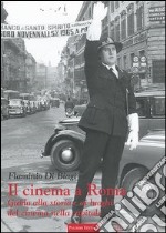 Il cinema a Roma. Guida alla storia e ai luoghi del cinema nella capitale libro