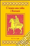 C'erano una volta i romani libro di Siggia E. (cur.)