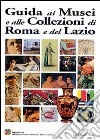 Guida ai musei e alle collezioni di Roma e del Lazio libro