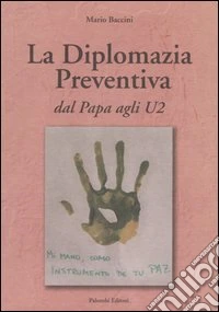 La diplomazia preventiva. Dal papa agli U2 libro