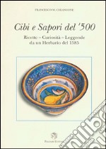 Cibi e sapori del '500. Ricette, curiosità, leggende da un herbario del 1585 libro