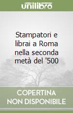 Stampatori e librai a Roma nella seconda metà del '500 libro