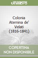 Colonia Aternina de' Velati (1816-1841)