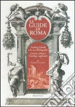 Le guide di Roma. Ludwig Schudt e la sua biografia. Lettura critica e catalogo ragionato