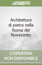 Architetture di pietra nella Roma del Novecento libro