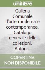 Galleria Comunale d'arte moderna e contemporanea. Catalogo generale delle collezioni. Autori dell'Ottocento libro