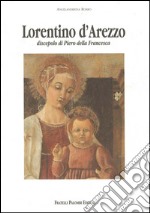 Lorentino d`Arezzo discepolo di Piero della Francesca libro usato