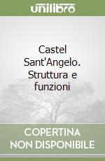 Castel Sant'Angelo. Struttura e funzioni libro