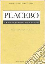 Placebo. Un medicamento che cerca la verità libro