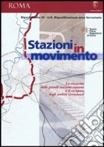 Stazioni in movimento. La rinascita delle grandi stazioni romane e il recupero degli ambienti circostanti libro usato