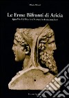 Le erme bifronti di Aricia. Ippolito-Virbio e i riti arcaici di iniziazione libro di Silvestri A. (cur.)