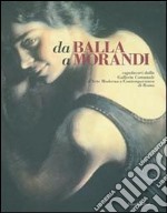 Da Balla a Morandi. Capolavori dalla Galleria comunale d'arte moderna e contemporanea di Roma. Catalogo della mostra (Gallarate, 6 marzo-5 giugno 2005). Ediz. illustrata libro