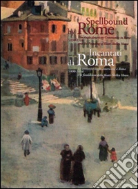 Incantati da Roma. La comunità anglo-americana a Roma (1894-1914) e la Fondazione della Keats-Shelley House libro