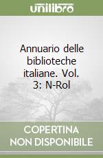 Annuario delle biblioteche italiane. Vol. 3: N-Rol libro