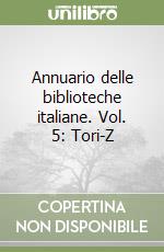 Annuario delle biblioteche italiane. Vol. 5: Tori-Z libro