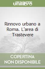 Rinnovo urbano a Roma. L'area di Trastevere libro