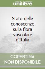 Stato delle conoscenze sulla flora vascolare d'Italia libro