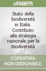 Stato della biodiversità in Italia. Contributo alla strategia nazionale per la biodiversità libro