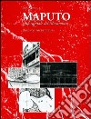 Maputo. Città del Mozambico. Disegno e architettura libro