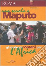 Una scuola a Maputo. Gli studenti romani per l'Africa libro