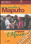 Una scuola a Maputo. Gli studenti romani per l'Africa libro di Comune di Roma (cur.)