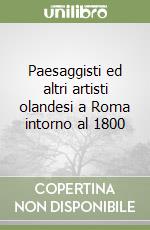 Paesaggisti ed altri artisti olandesi a Roma intorno al 1800 libro