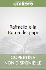 Raffaello e la Roma dei papi
