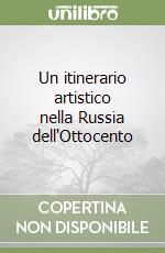 Un itinerario artistico nella Russia dell'Ottocento libro