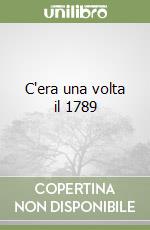 C'era una volta il 1789 libro