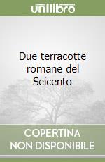 Due terracotte romane del Seicento